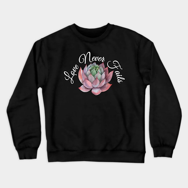 Love Never Fails Succulent Scriptural Crewneck Sweatshirt by IainDodes